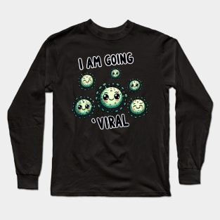 I am going Viral Long Sleeve T-Shirt